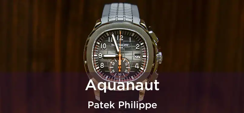  Aquanaut Patek Philippe