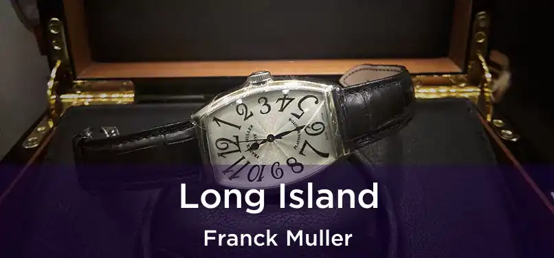  Long Island Franck Muller