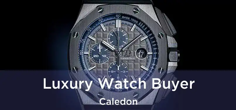 Luxury Watch Buyer Caledon